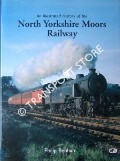 An Illustrated History of the North Yorkshire Moors Railway by BENHAM, Philip